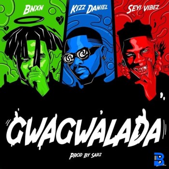 BNXN fka Buju – GWAGWALADA ft. Kizz Daniel & Seyi Vibez