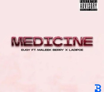 Eugy – Medicine ft. Maleek Berry & LADIPOE