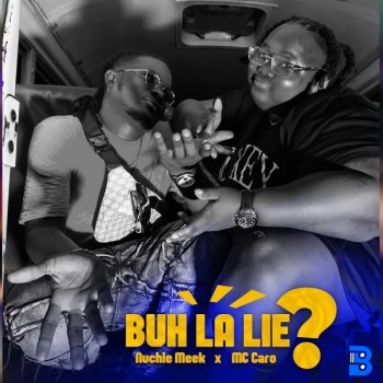 Nuchie Meek – Buh La Lie ? ft. MC Caro