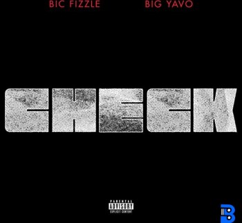 BiC Fizzle – Check ft. Big Yavo