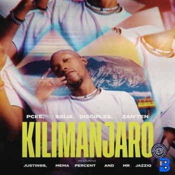 Pcee x S'gija Disciples x Zan'Ten – Kilimanjaro ft. Justin99, Mema_Percent & Mr JazziQ