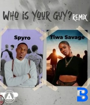 Spyro – Who Is Your Guy? (Remix) ft. Tiwa Savage