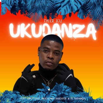 Tyler ICU – Ukudanza ft DJ Maphorisa, Sweetsher & Nkosazana Daughter