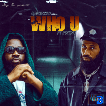 Magnito – Who U ft. Phyno
