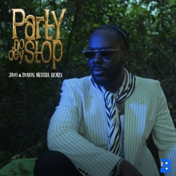 Party No Dey Stop (JayO & Byron Messia Remix)