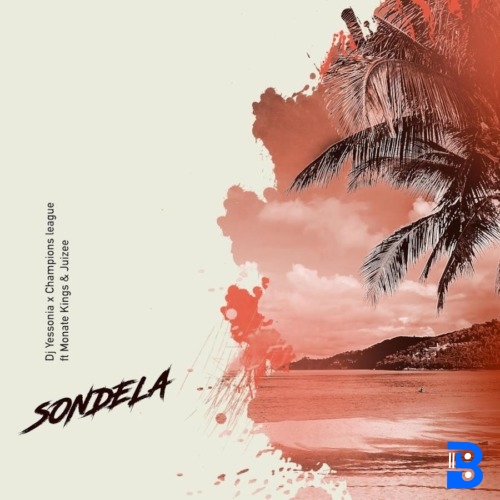 DJ Yessonia & Champions League – Sondela ft. Juizee & Monate Kings