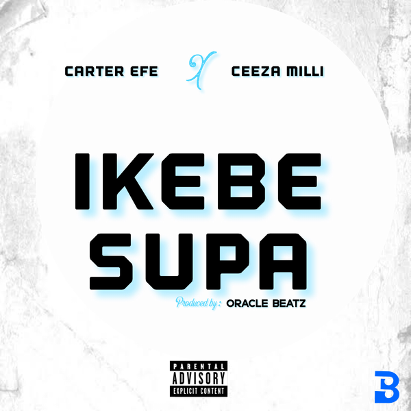 Carterefe – Ikebe Supa ft. Ceeza Milli