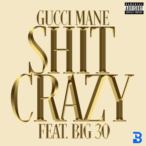 Gucci Mane – Shit Crazy ft. BIG30