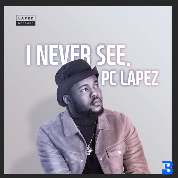 PC Lapez – I Never See