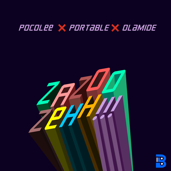 Poco Lee x Portable x Olamide – ZaZoo Zehh ft. Portable & Olamide