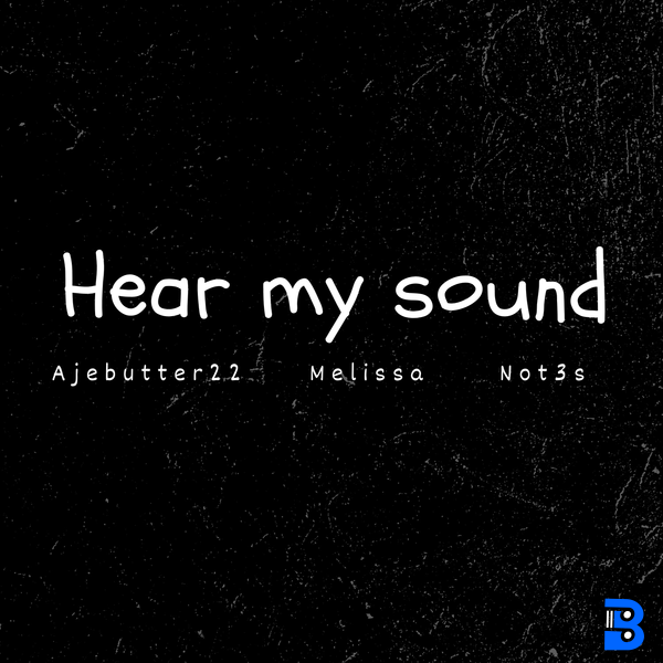 Ajebutter22 – Hear My Sound ft. Not3s & Mellissa