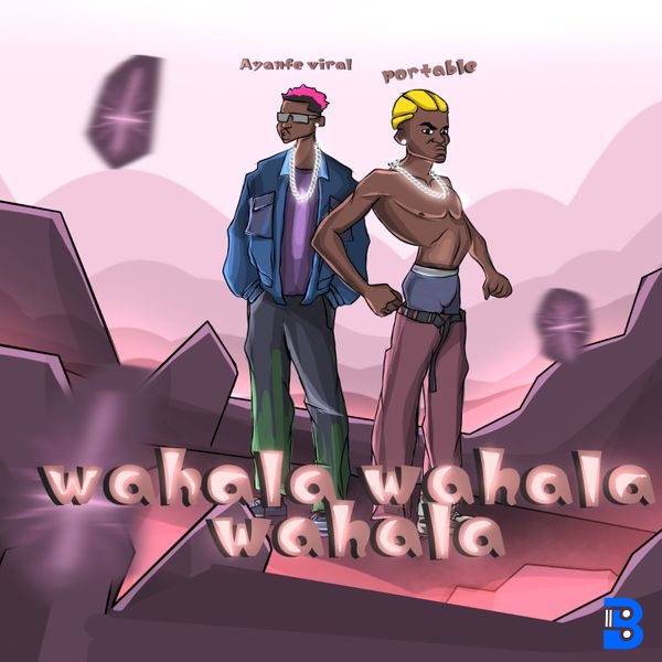 Ayanfe Viral – Wahala Wahala Wahala ft. portablebaeby