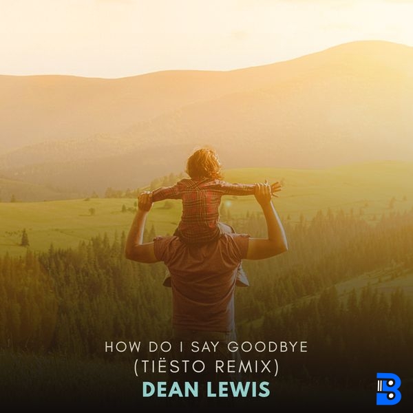 Dean Lewis – How Do I Say Goodbye (Tisto Remix) ft. Tiësto