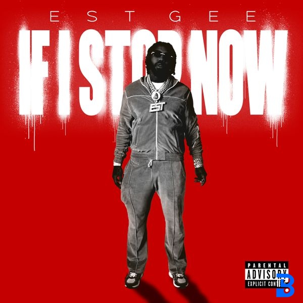 EST Gee – IF I STOP NOW