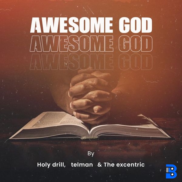 Holy Drill – Awesome God ft. Telman & The Excentric