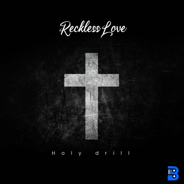 Holy Drill – Reckless love