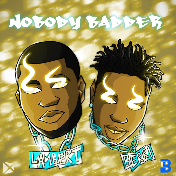 Lambert – Nobody Badder ft. Berri Tiga