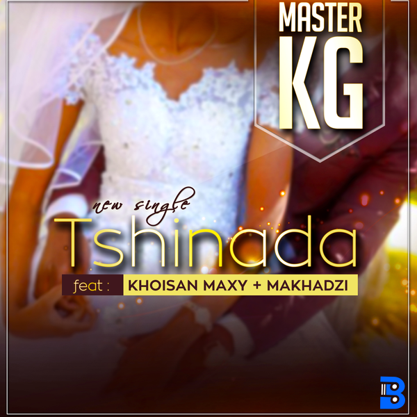 Master KG – Tshinada ft. Maxy & Makhadzi