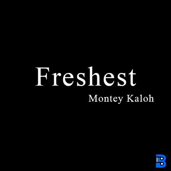 Montey Kaloh – Freshest