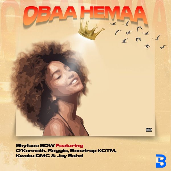 Skyface SDW – Obaa Hemaa ft. O'Kenneth, Reggie, Beeztrap KOTM, Kwaku DMC & Jay Bahd