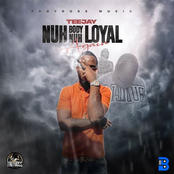 Teejay – Nuh Body Nuh Loyal Again ft. Troyboss