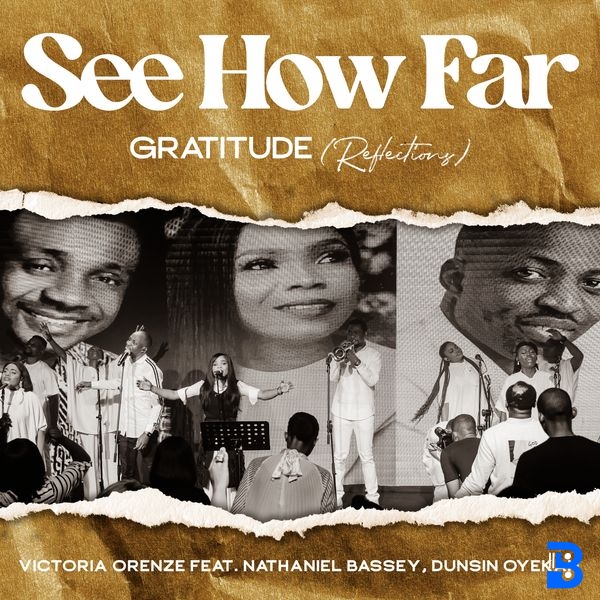 VICTORIA ORENZE – See How Far: Gratitude (Reflections) ft. Nathaniel Bassey & Dunsin oyekan