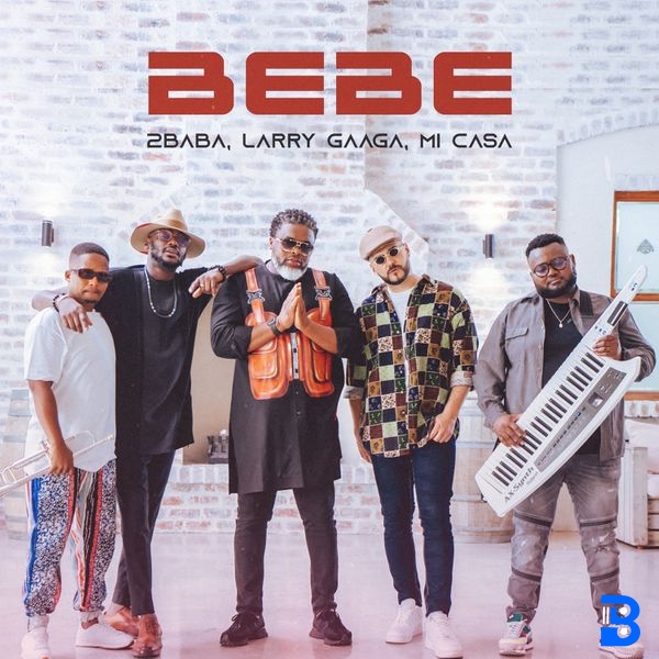 2Baba – Bebe ft. Larry Gaaga & Mi Casa