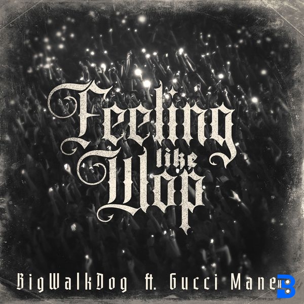 BigWalkDog – Feeling Like Wop ft. Gucci Mane