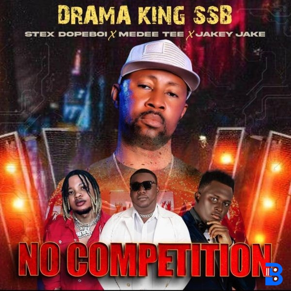 Drama King SSB – No Competition ft. Stex Dopeboi, Medee T & Jakey Jake