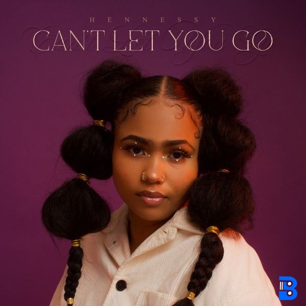 Hennessy – Can't Let You Go