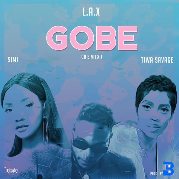L.A.X – Gobe (Remix) ft. Tiwa Savage & Simi