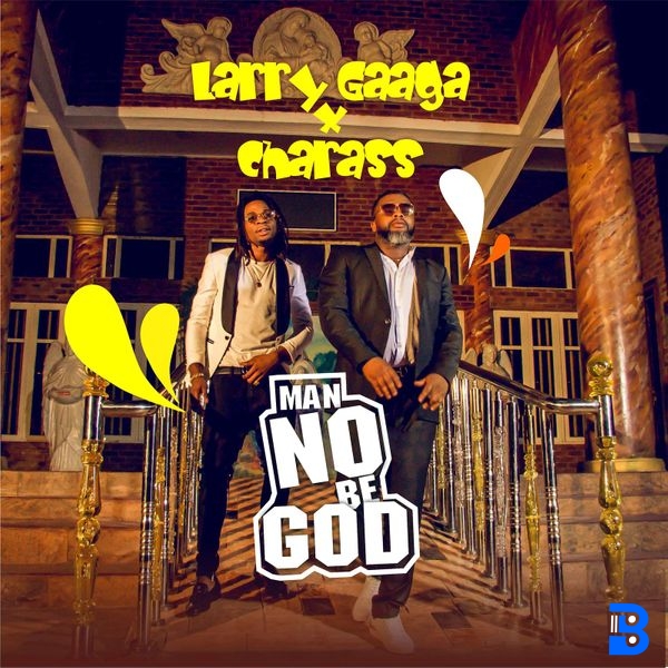 Larry Gaaga – Man No Be God ft. Charass