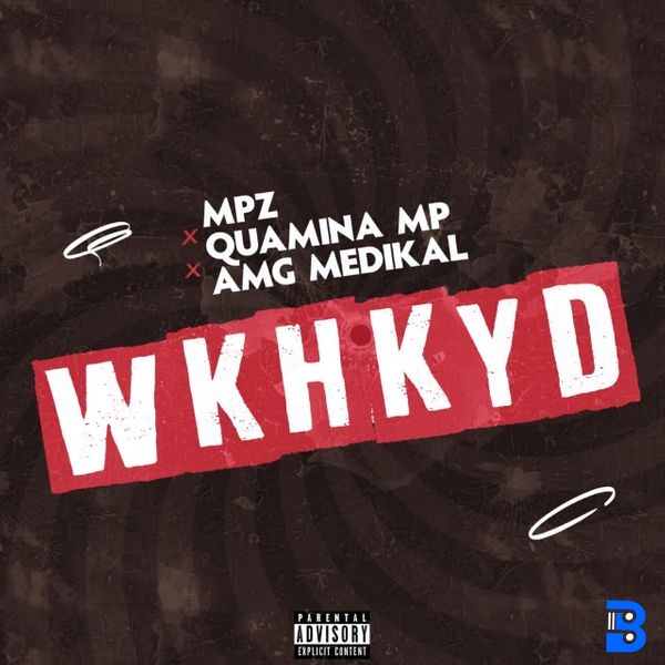 MPZ – WKHKYD (WBHBYD) ft. Quamina Mp & Medikal