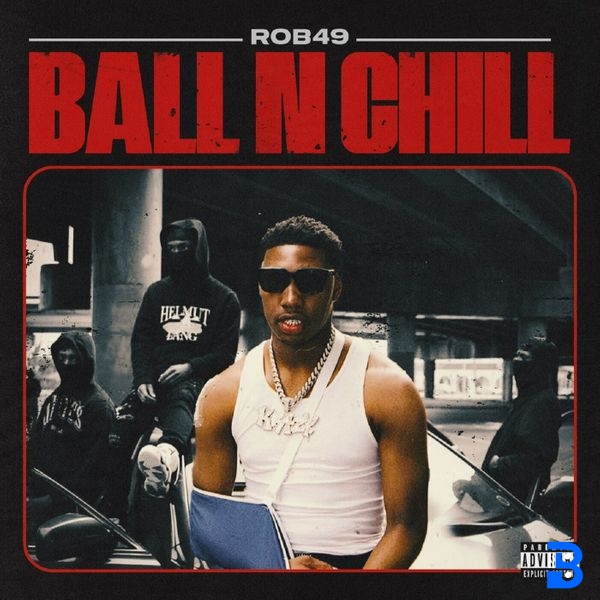 Rob49 – Ball N Chill
