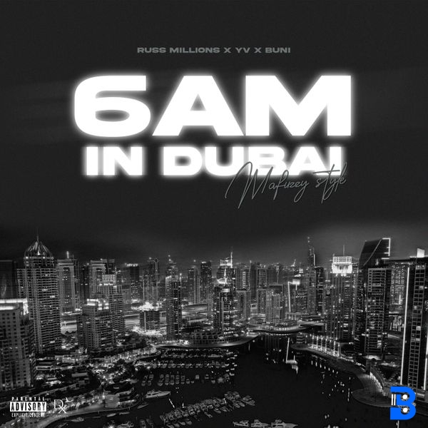 Russ Millions – 6am in Dubai ft. YV & Buni, YV & Buni