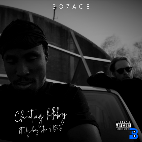SO7ACE – Cheating lullaby ft. DTG, JUJUBOY STAR & TAYORISTAR