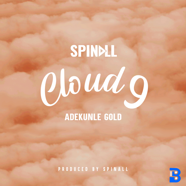 SPINALL – CLOUD 9 ft. Adekunle Gold