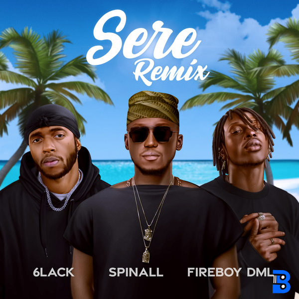 SPINALL – Sere Remix ft. Fireboy DML & 6LACK