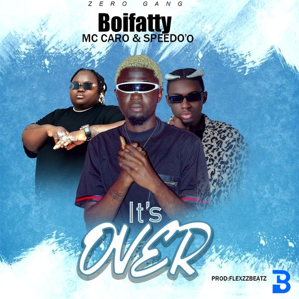 Boifatty – It's Over ft. MC Caro & Speedo'o