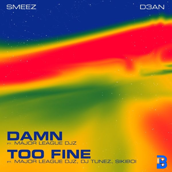 D3AN – TOO FINE ft. Smeez, Major League DJz, DJ Tunez & Sikiboi