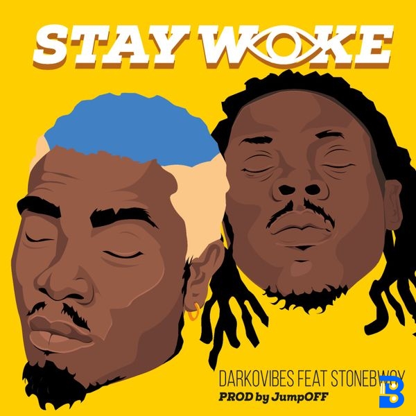 Darkovibes – Stay Woke ft. Stonebwoy