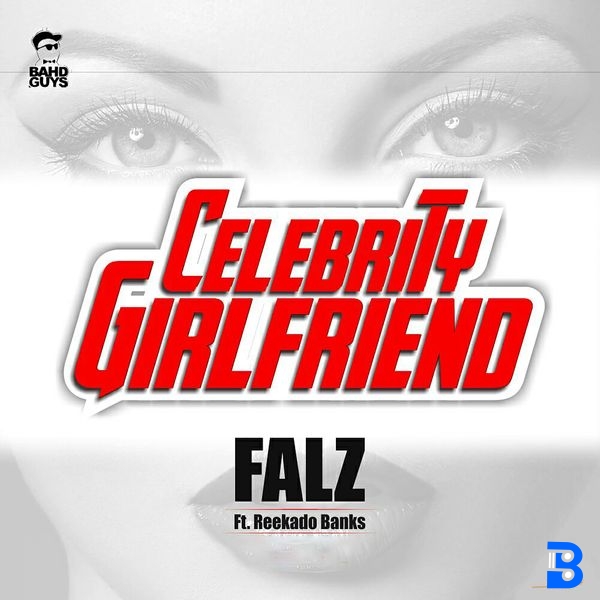 Falz – Celebrity Girlfriend ft. Reekado Banks