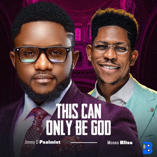 Jimmy D Psalmist – This can only be God ft. Moses Bliss