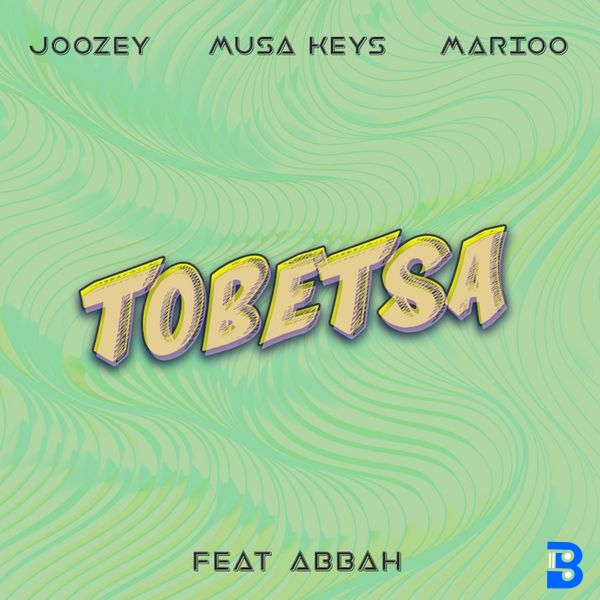 Joozey – Tobetsa ft. Musa Keys, Marioo & Abbah