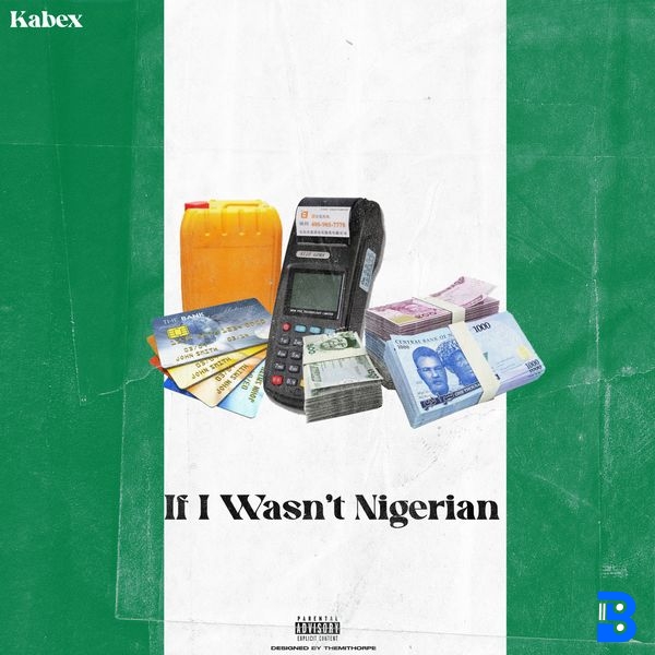 Kabex – If I Wasn't Nigerian ft. Oladips