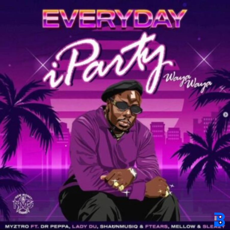 Myztro – Everyday iParty (Waya Waya) ft. Dr Peppa, Lady Du, Mellow & Sleazy