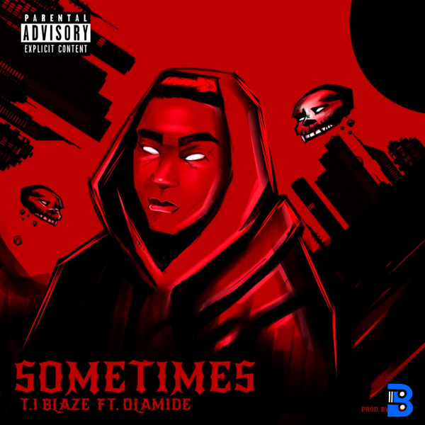 T.I BLAZE – Sometimes Remix ft. Olamide