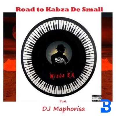 Wizba SA ft DJ Maphorisa – Road to Kabza De Small