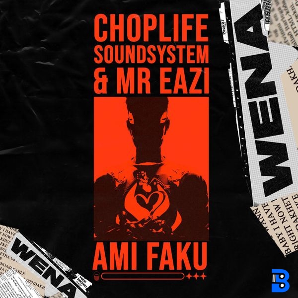 ChopLife SoundSystem – Wena (feat. Mr Eazi & Ami Faku)