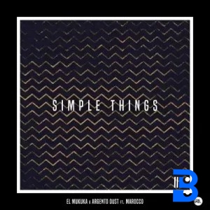 El Mukuka – Simple Things ft. Argento Dust & Marocco